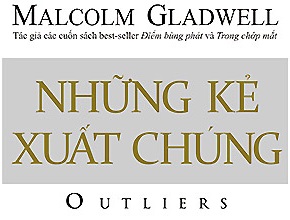 Những kẻ xuất chúng - Cái nhìn mới lạ về nguồn gốc của thành công   